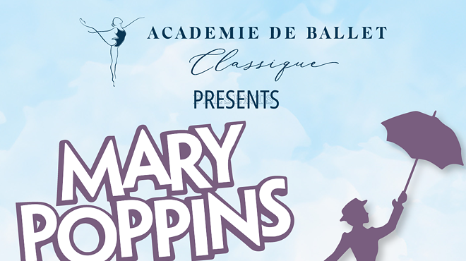 Image: Acadmeie de Ballet Classique Presents: "Mary Poppins," Sponsored by Wolf Construction and Development