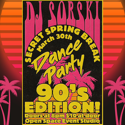 DJ Sorski's Secret Spring Break Dance Party - '90s Edition!