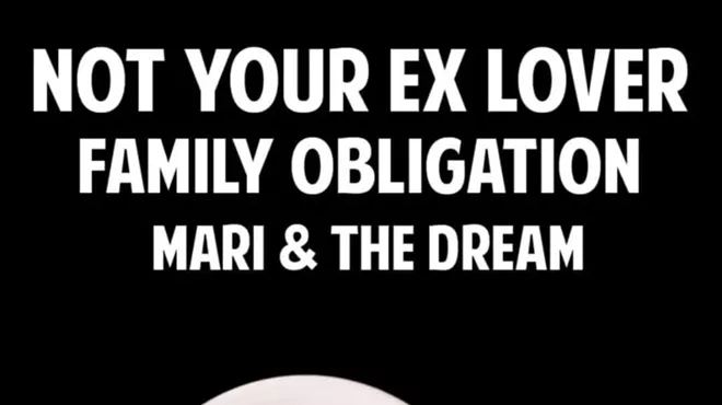 Image: Not Your Ex Lover, Family Obligation + Mari & The Dream