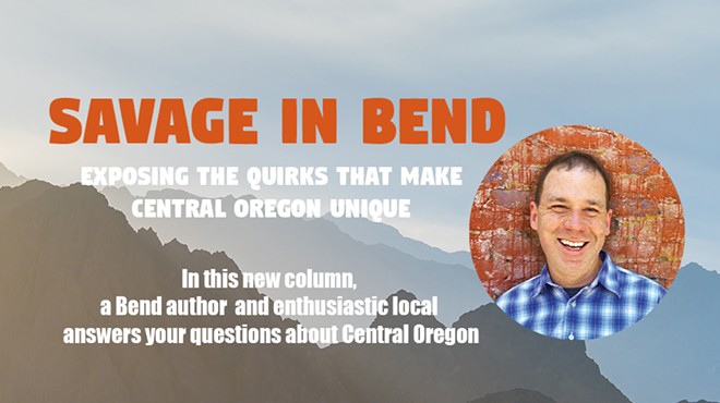 Savage in Bend: Exposing the Quirks That Make Central Oregon Unique