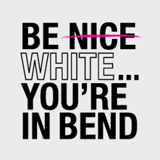 Scalehouse Gallery New Exhibition: Be Nice White ... You’re in Bend