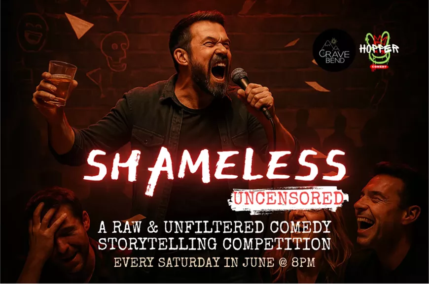 Shameless- Uncensored. A Raw & Unfiltered Comedy Storytelling Competition. Every Saturday in June at 8pm