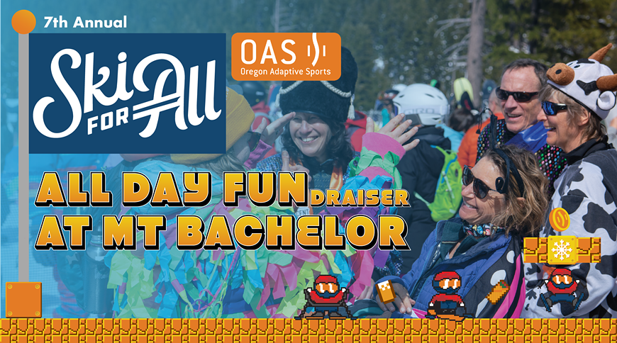 7th Annual Ski for All, all day fundraiser at Mt. Bachelor.