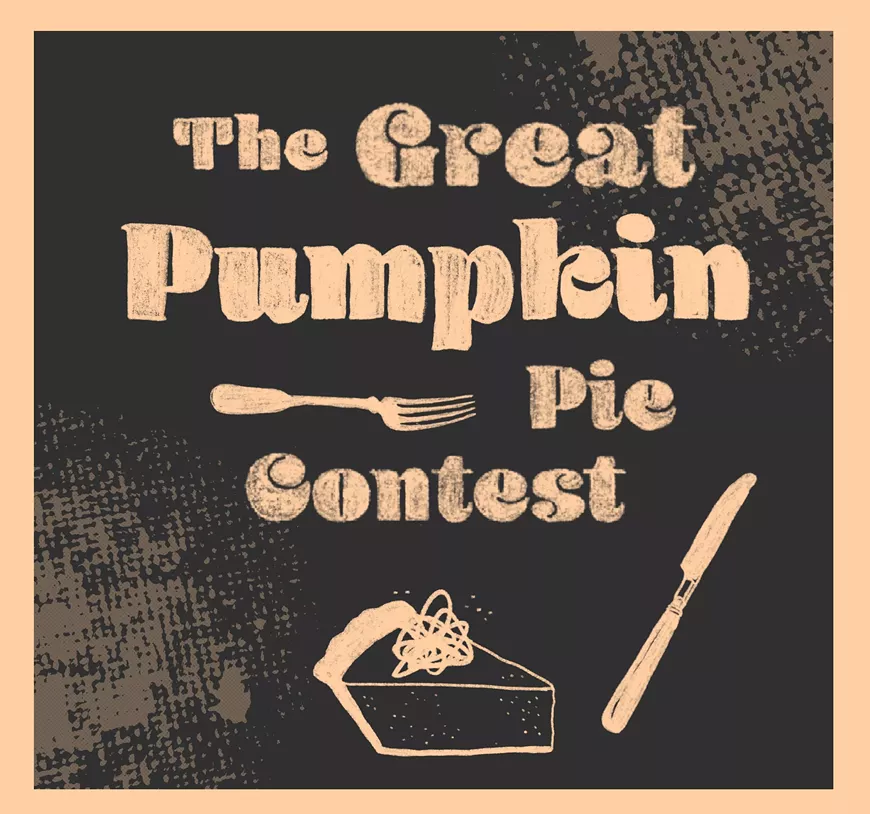 Great Pumpkin Pie Contest Sunday, November 21st 5p $5