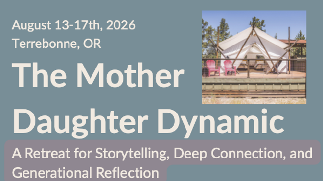 Image: The Mother Daughter Dynamic: A Retreat for Storytelling, Deep Connection and Generational Reflection