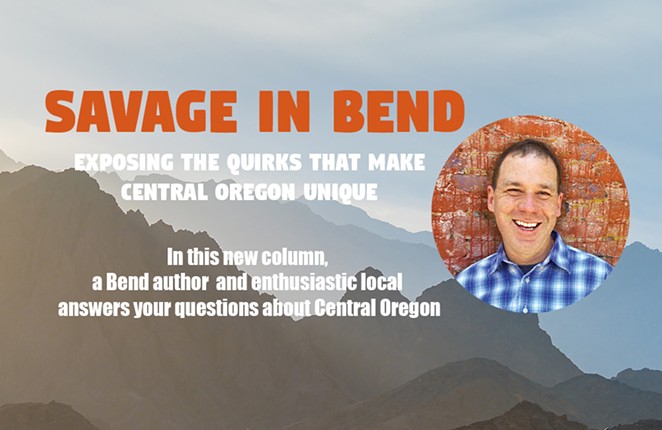 Savage in Bend: Exposing the Quirks That Make Central Oregon Unique