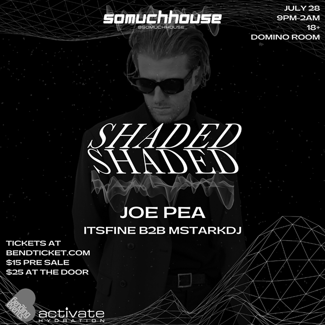 Summertime and House music. Come party with SoMuchHouse!!! Debut 2 Hour live set from SHADED. TICKETS @ BENDTICKET.COM