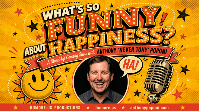 Image: What&rsquo;s So Funny About Happiness - A Comedy Showcase Starring Anthony Poponi & Friends