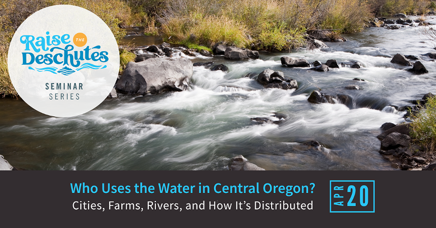 Who Uses the Water in Central Oregon? Cities, Farms, Rivers, and How It&rsquo;s Distributed on April 20